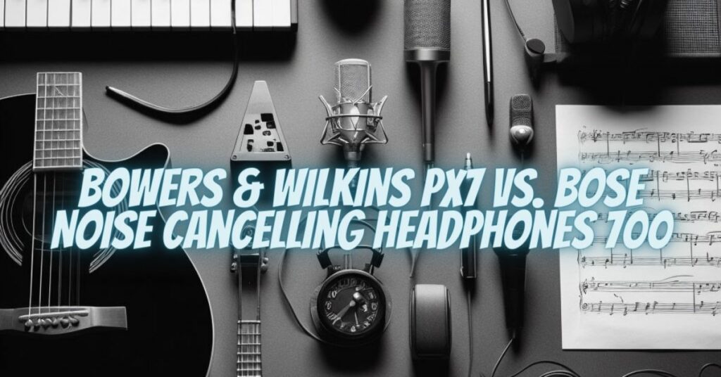 Bowers & Wilkins PX7 vs. Bose Noise Cancelling Headphones 700