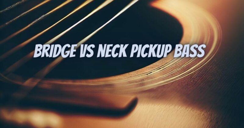 Bridge vs neck pickup bass