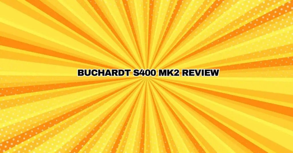 Buchardt S400 Mk2 Review
