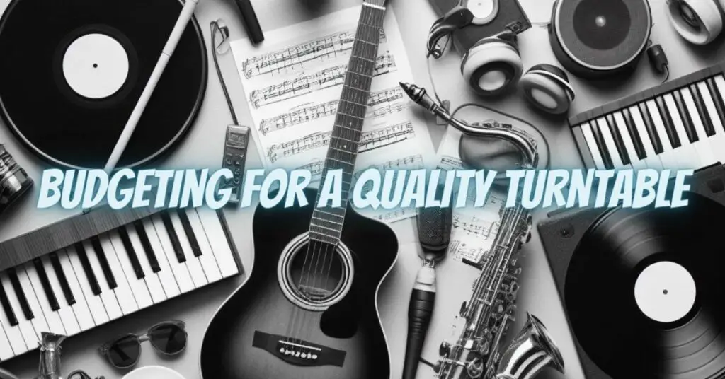 Budgeting for a Quality Turntable