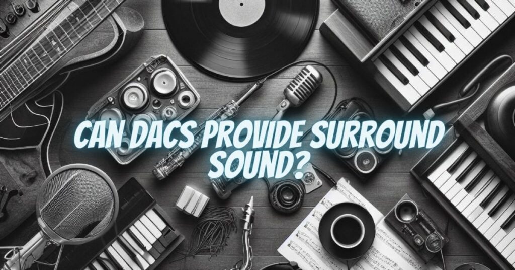 Can DACs Provide Surround Sound?
