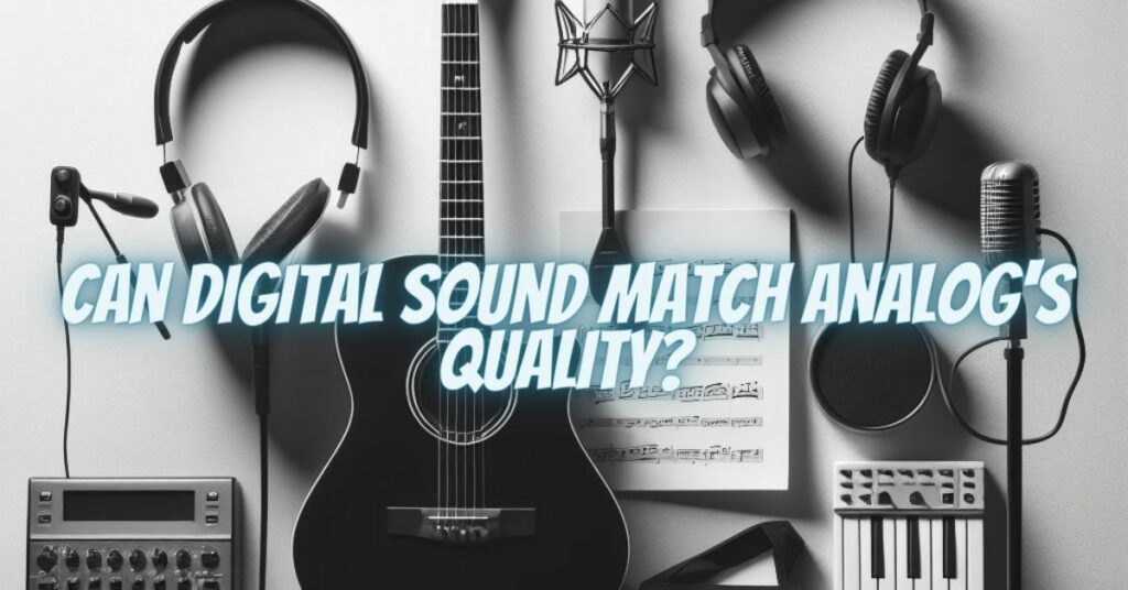 Can Digital Sound Match Analog's Quality?