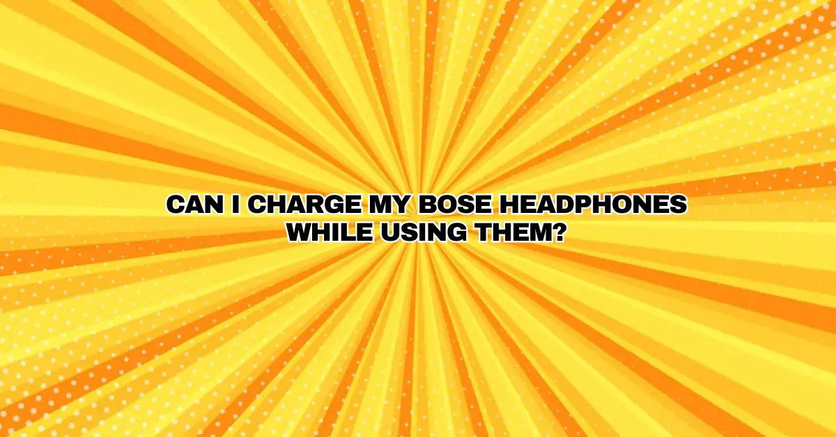 Can I charge my Bose headphones while using them? All For Turntables