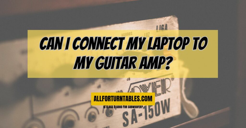 Can I connect my laptop to my guitar amp?