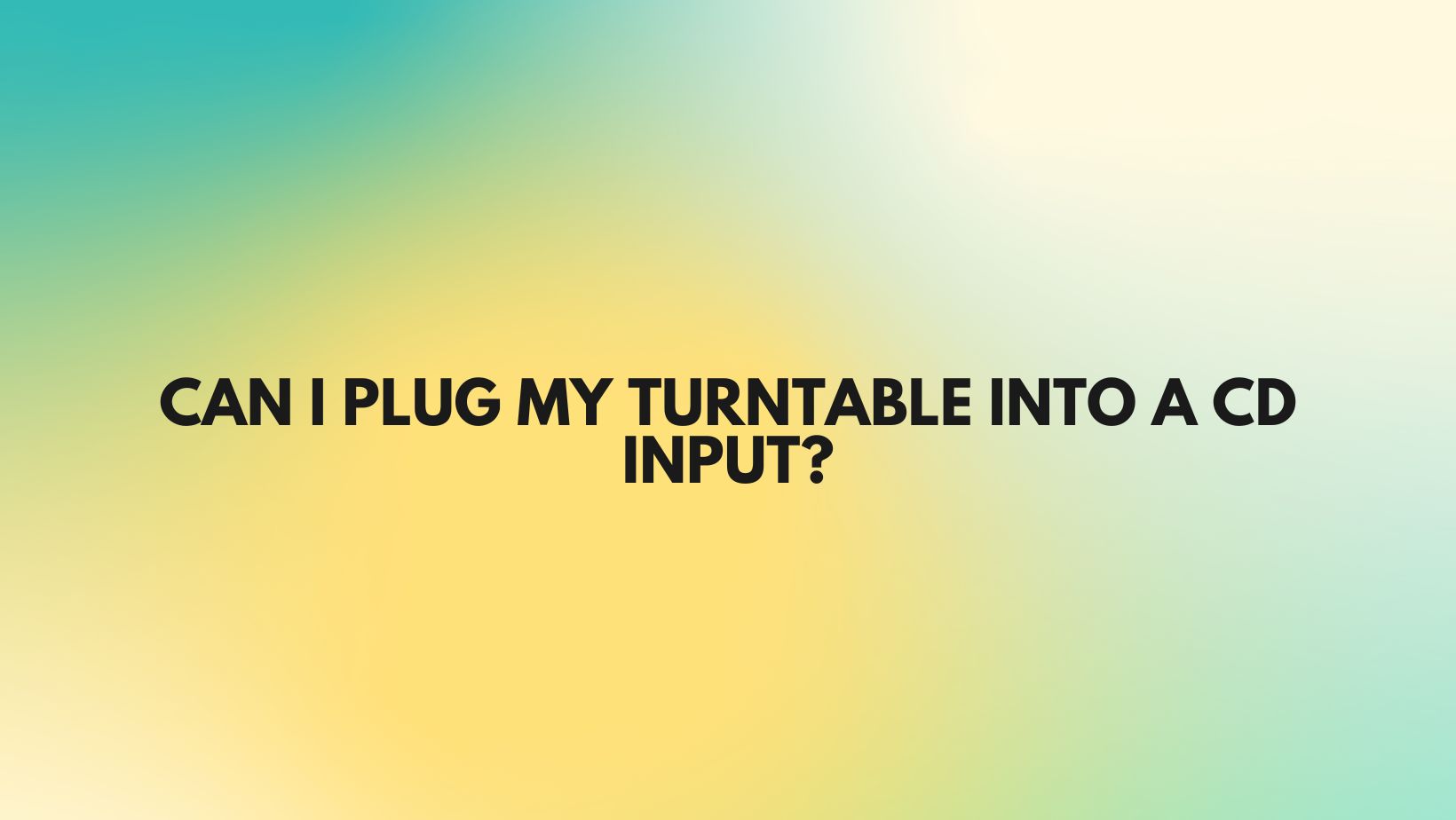 Can I plug my turntable into a CD input? All For Turntables