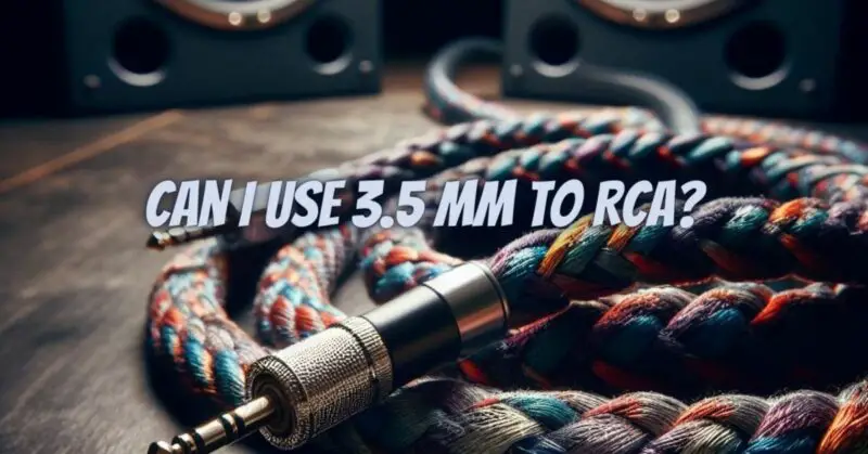 Can I use 3.5 mm to RCA?
