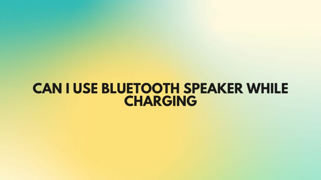 Can I use Bluetooth speaker while charging
