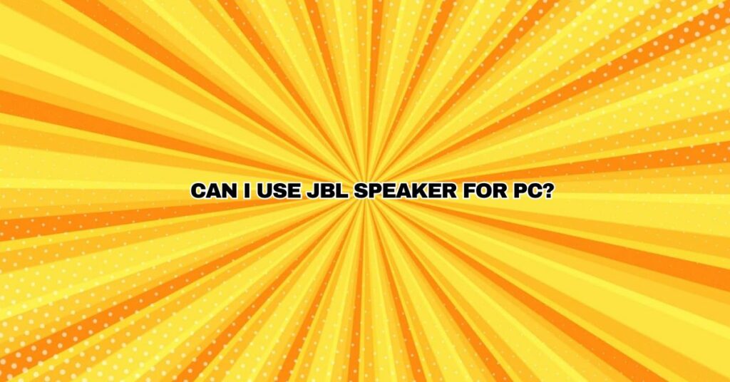 Can I use JBL speaker for PC?
