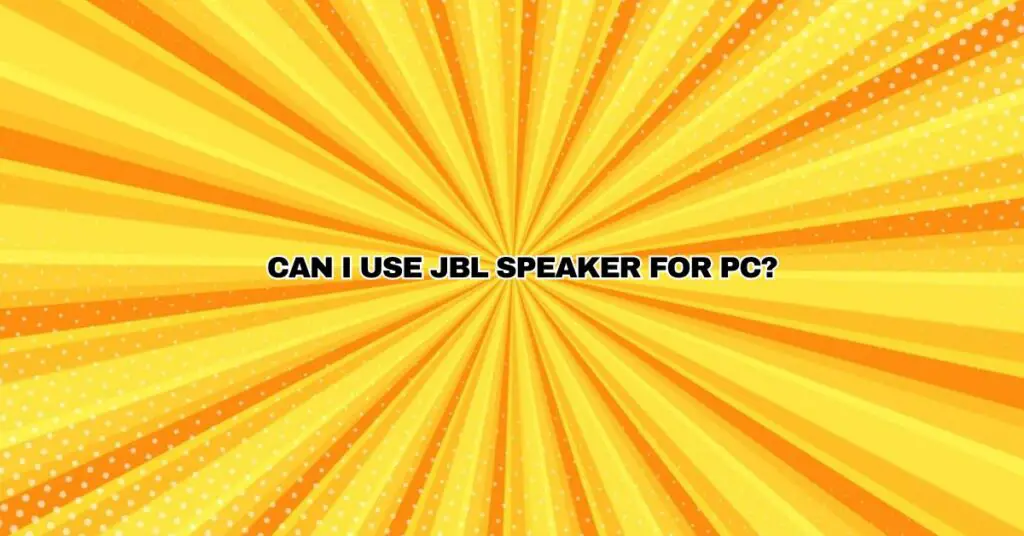 Can I use JBL speaker for PC?