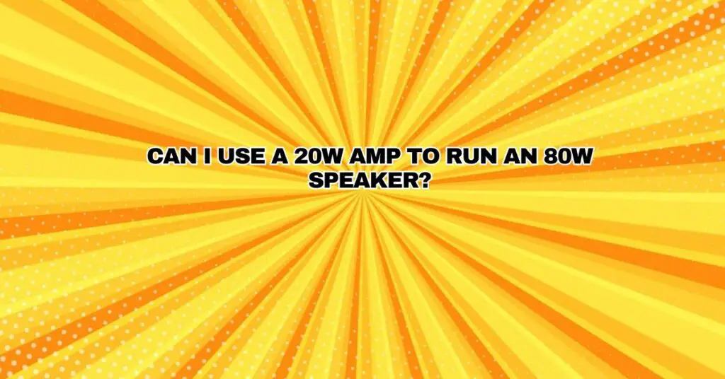 Can I use a 20W amp to run an 80W speaker? All For Turntables