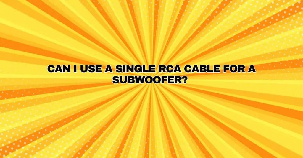 can-i-use-a-single-rca-cable-for-a-subwoofer-all-for-turntables