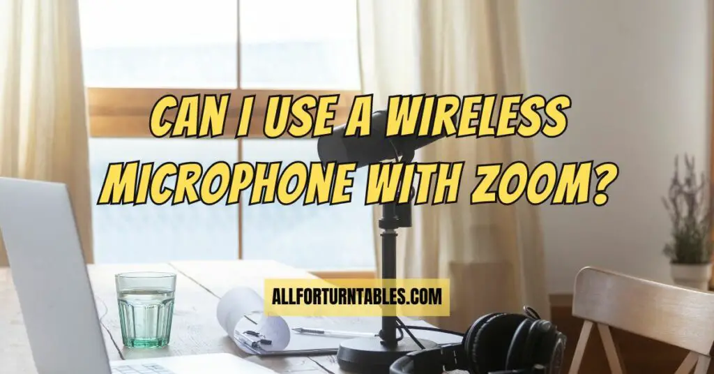 Can I use a wireless microphone with Zoom?