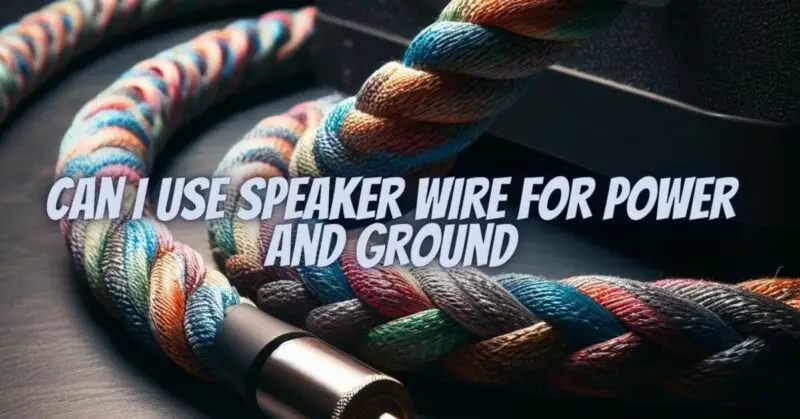 Can I use speaker wire for power and ground