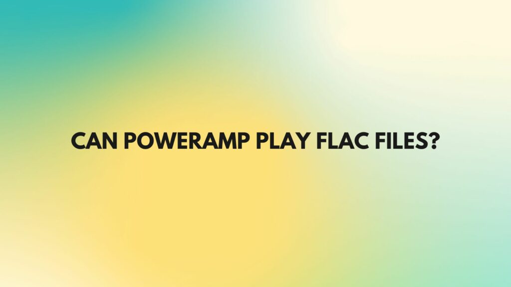 Can Poweramp play FLAC files?