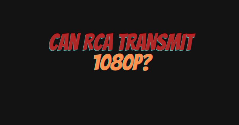 Can RCA transmit 1080p?