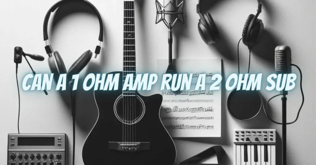 Can a 1 ohm amp run a 2 ohm sub