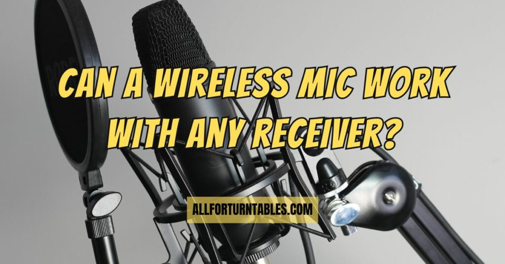 Can a wireless mic work with any receiver?