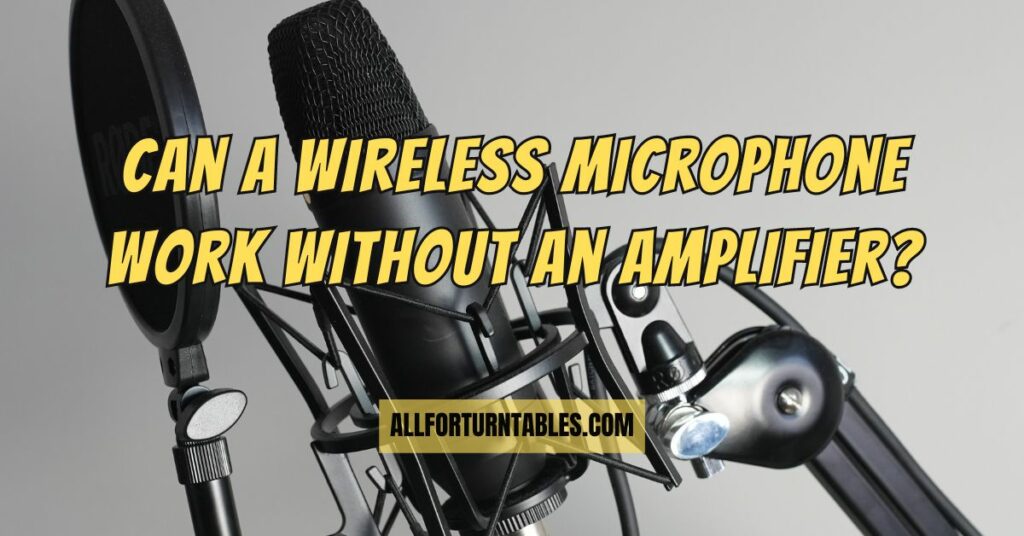 Can a wireless microphone work without an amplifier?