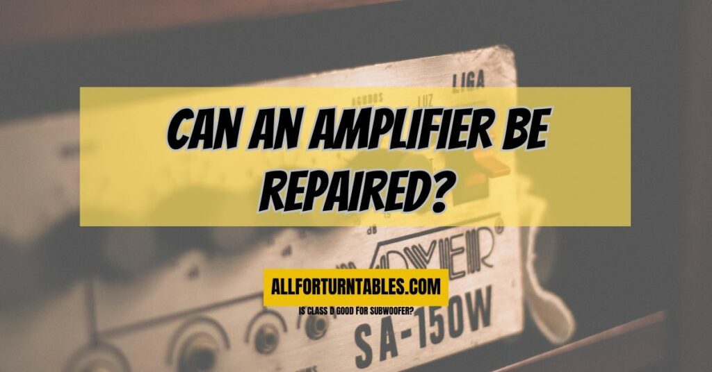 Can an amplifier be repaired