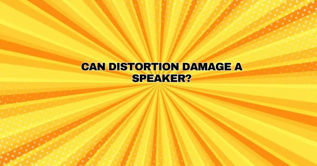Can distortion damage a speaker? All For Turntables