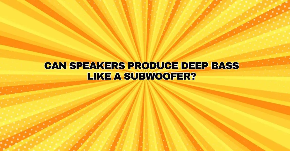 Can speakers produce deep bass like a subwoofer? All For Turntables