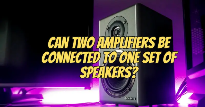 Can two amplifiers be connected to one set of speakers?