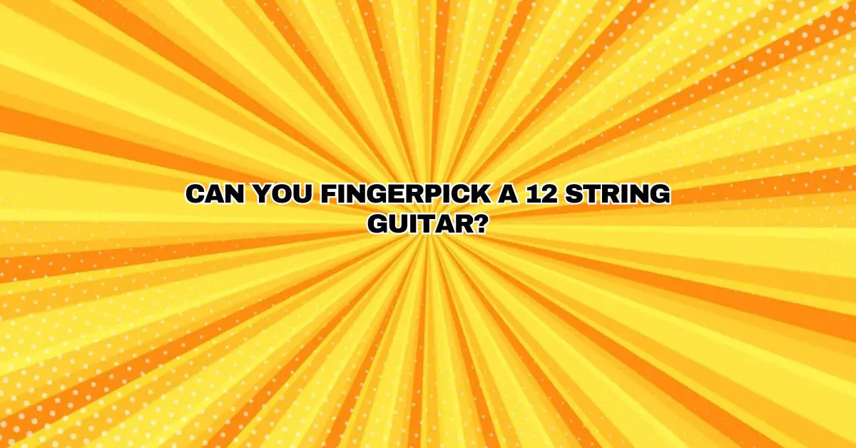 Can you fingerpick a 12 string guitar? All For Turntables