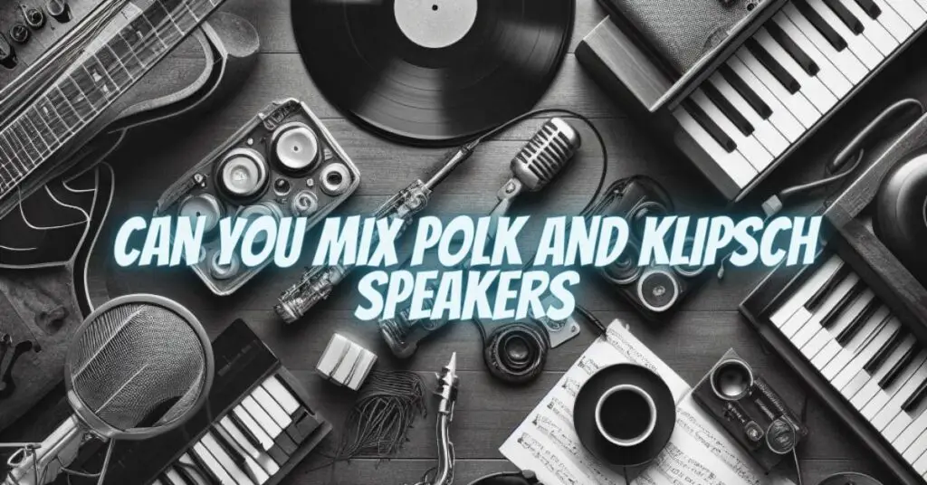 Can you mix Polk and Klipsch speakers