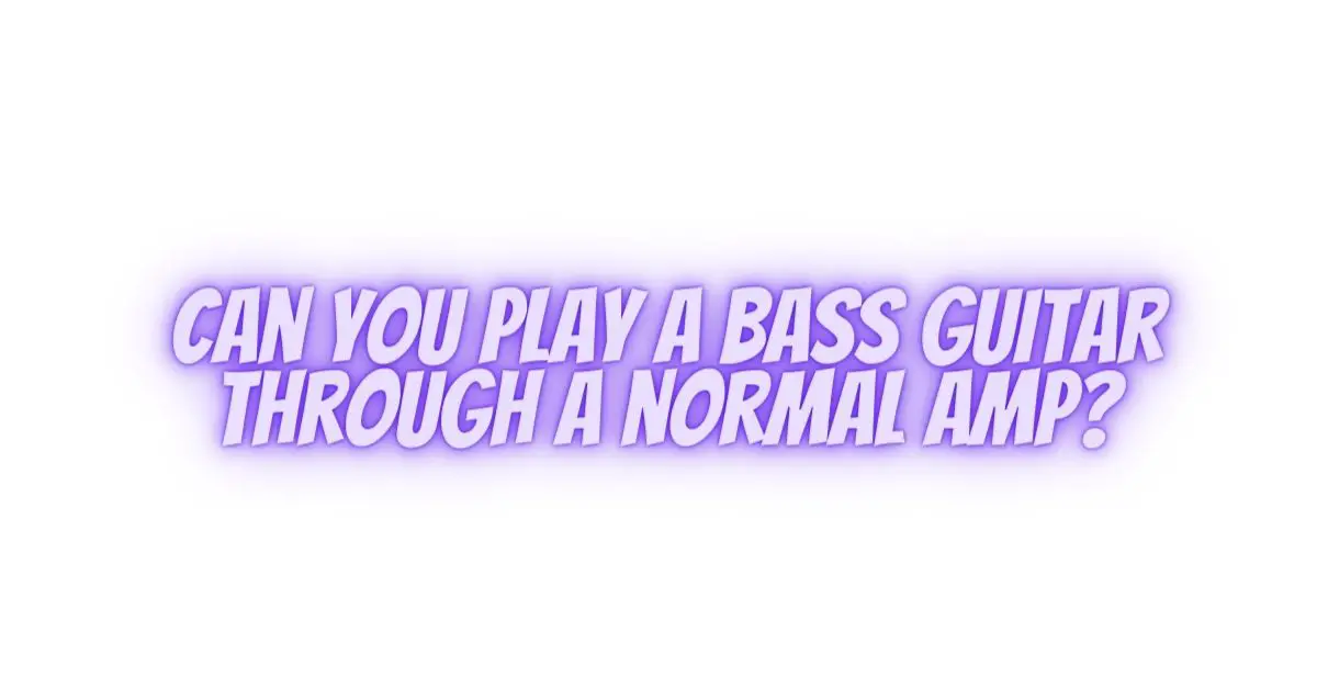 Can you play a bass guitar through a normal amp? All For Turntables