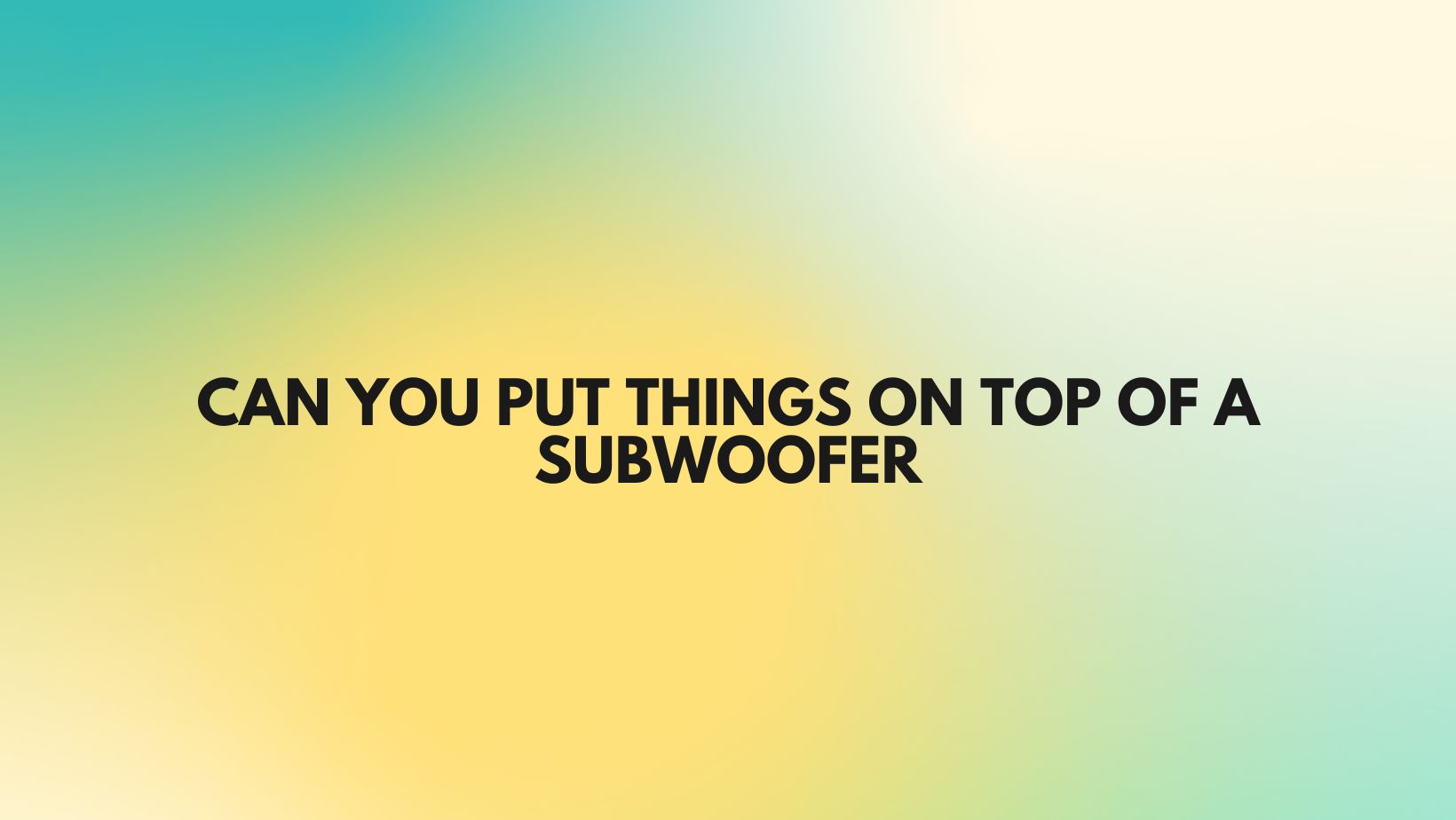 Can you put things on top of a subwoofer All For Turntables