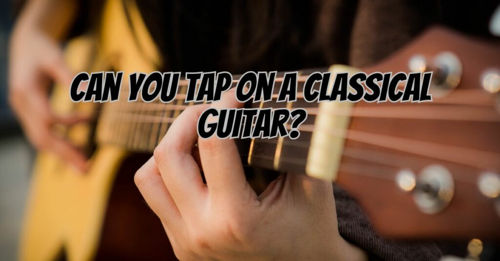 Can you tap on a classical guitar?