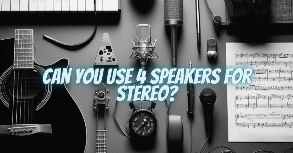 Can you use 4 speakers for stereo?