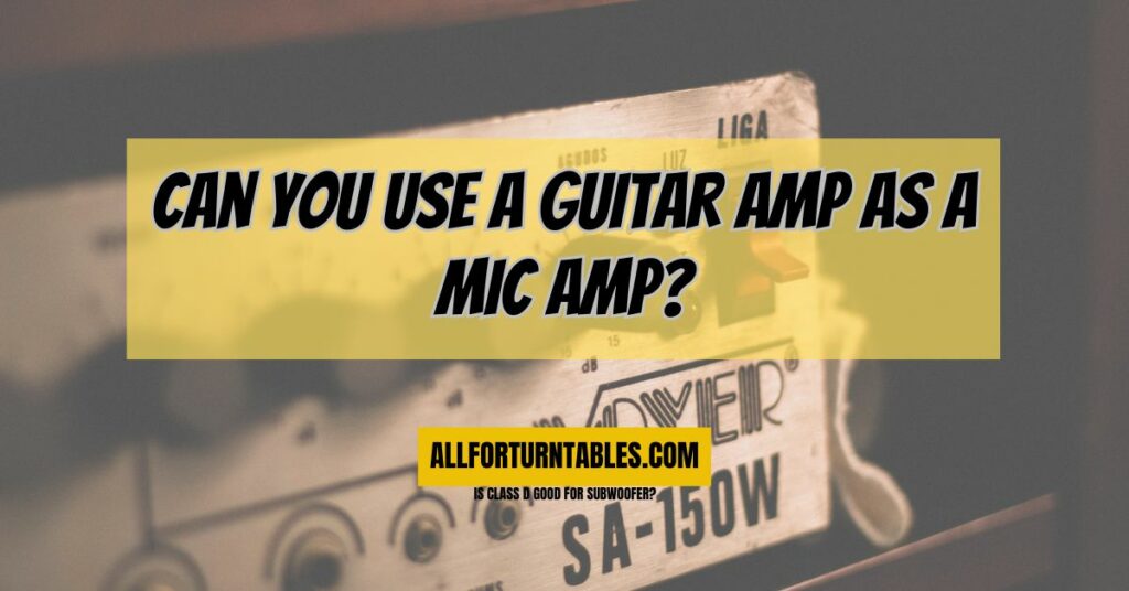 Can you use a guitar amp as a mic amp?
