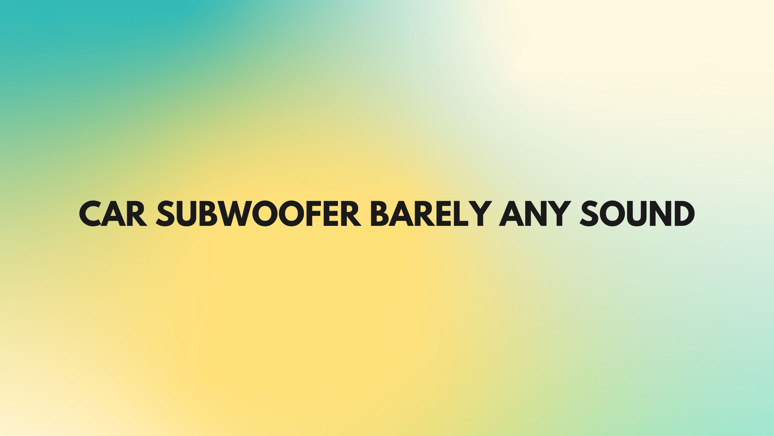 Car subwoofer barely any sound All For Turntables
