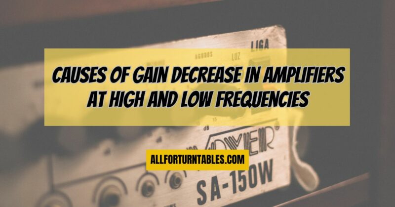Causes of gain decrease in amplifiers at high and low frequencies