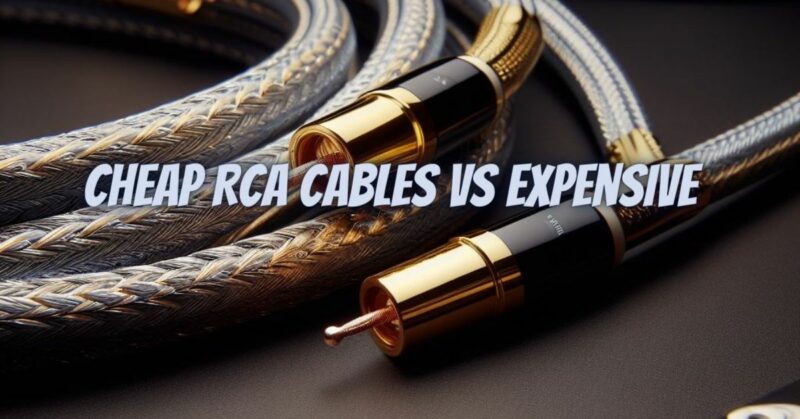 Cheap RCA cables vs expensive