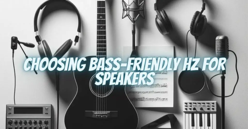 Choosing Bass-Friendly Hz for Speakers