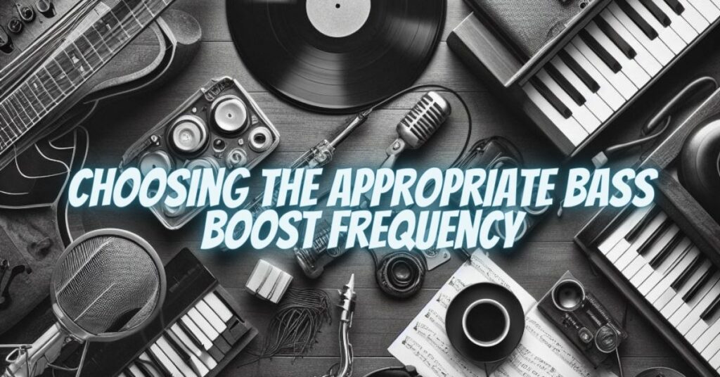 Choosing the Appropriate Bass Boost Frequency