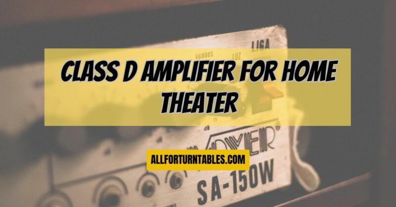 Class D amplifier for home theater