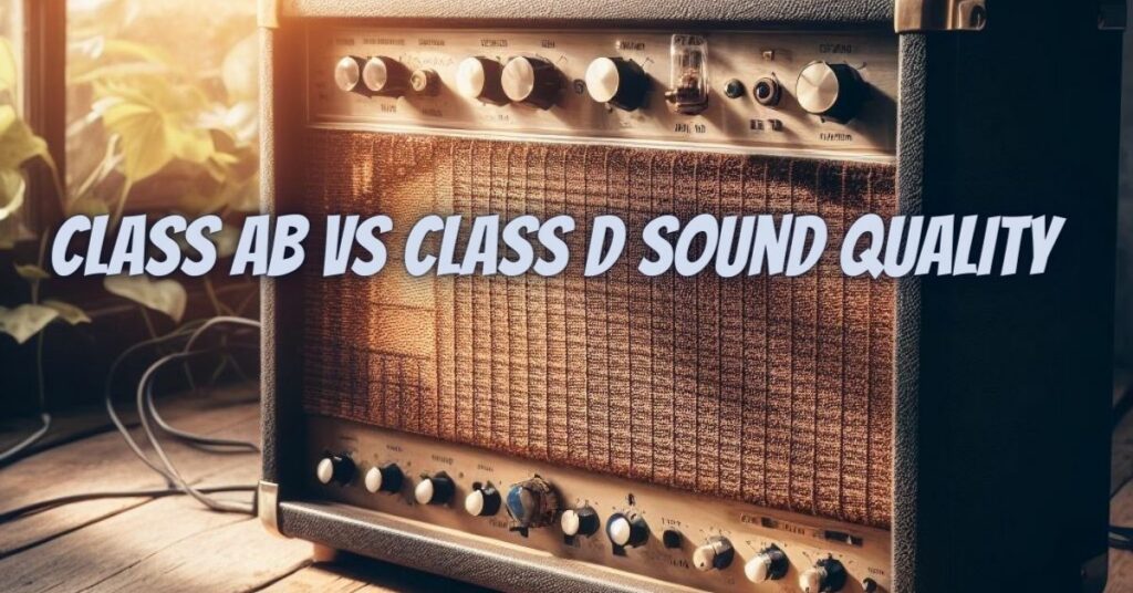 Class ab vs class d sound quality