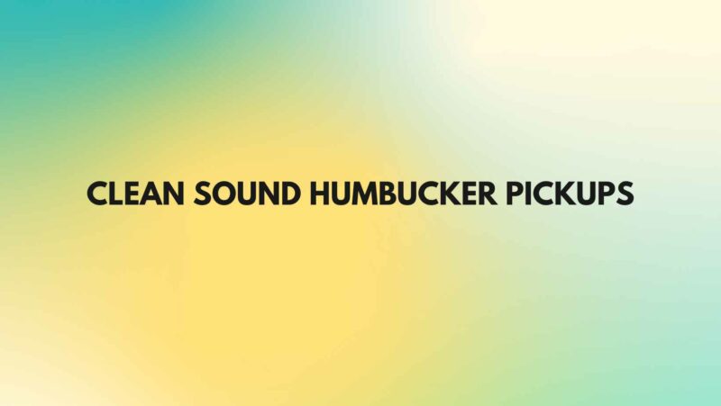 Clean sound humbucker pickups
