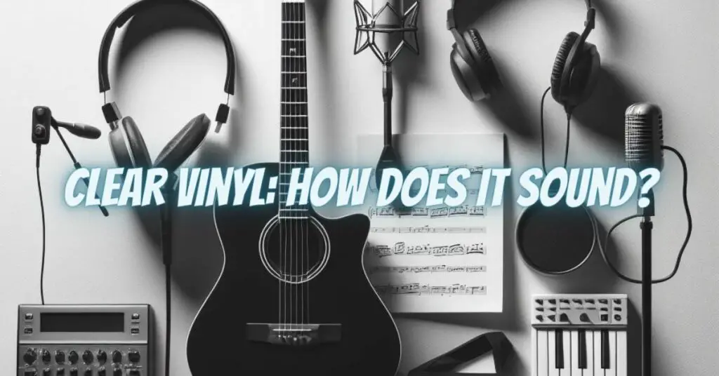 Clear Vinyl: How Does It Sound?