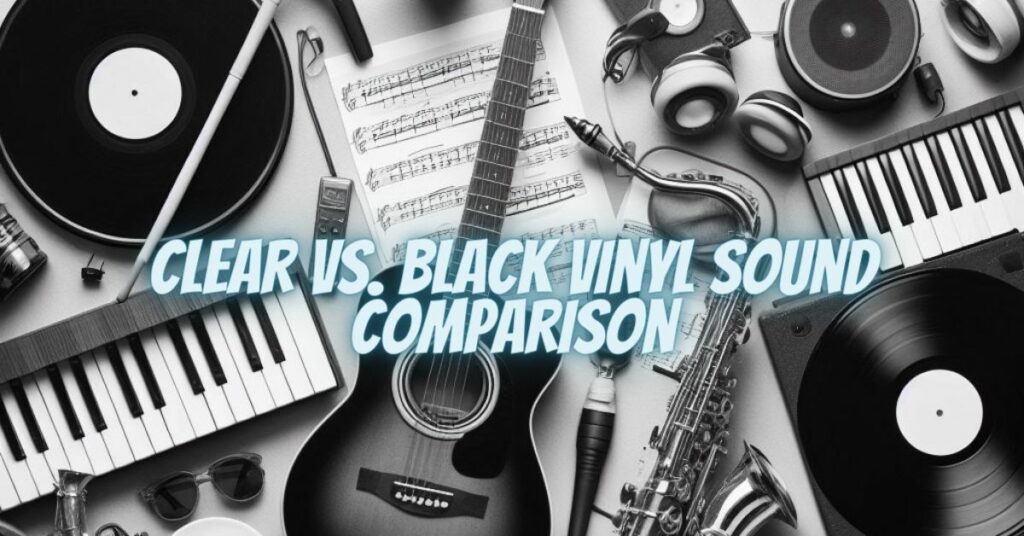 Clear vs. Black Vinyl Sound Comparison