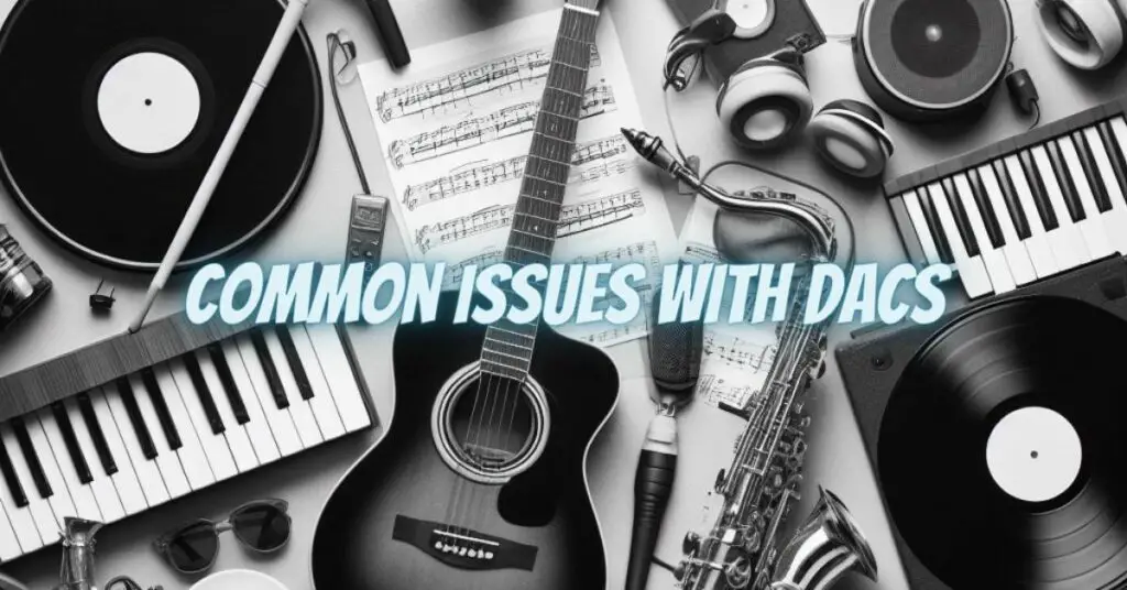 Common Issues with DACs