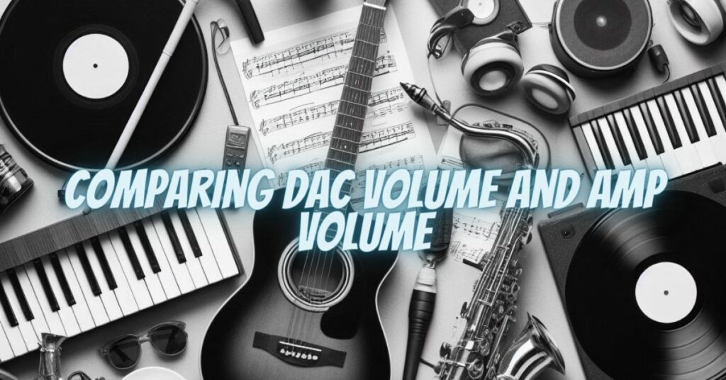 Comparing DAC Volume and Amp Volume