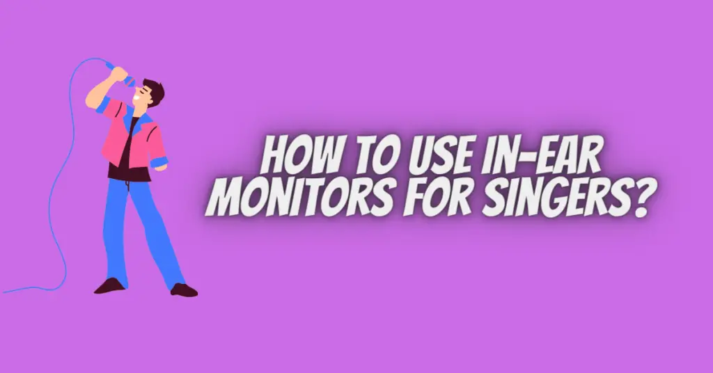 how to use in-ear monitors for singers
