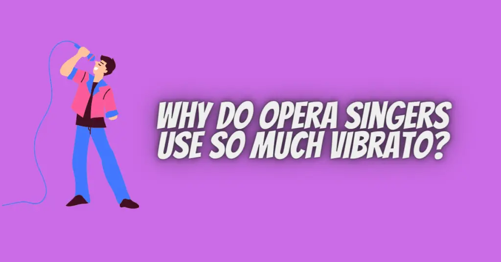 why do opera singers use so much vibrato