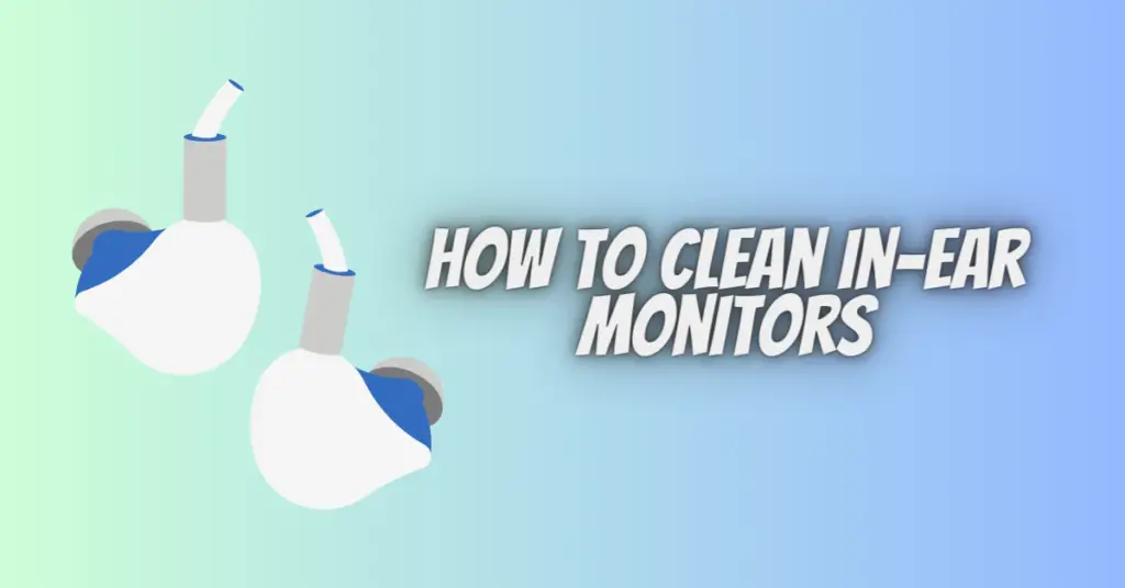 how to clean in-ear monitors