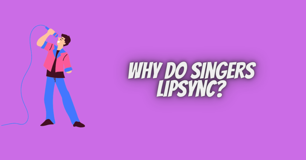 why do singers lip sync