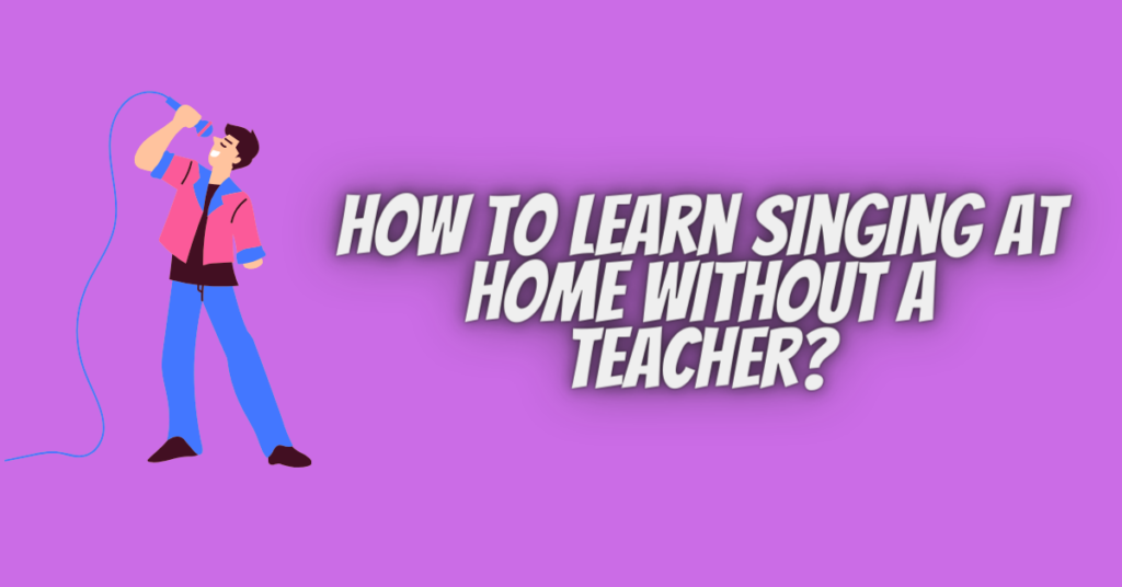 how to learn singing at home without a teacher